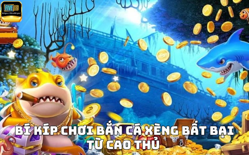 Bí kíp chơi bắn cá xèng bất bại từ cao thủ 