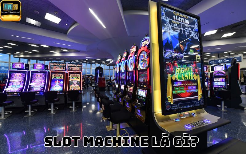 Slot Machine là gì? 